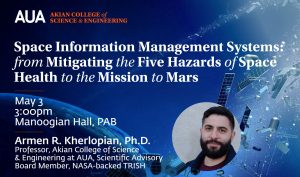 Seminar "Space Information Management Systems: from Mitigating the Five Hazards of Space Health to the Mission to Mars" by AUA College of Science and Engineering, co-hosted by AUA Open Centers of Excellence