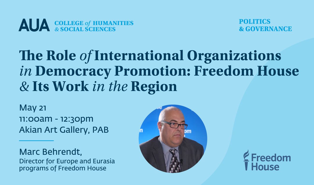 The role of international organizations in democracy promotion: freedom House and its work in the region - May 21, American University of Armenia (AUA) Akian Art Gallery