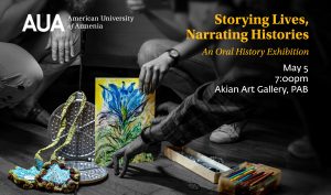 Storying lives, narrating histories: An oral history exhibition at the American University of Armenia. the Akian Gallery