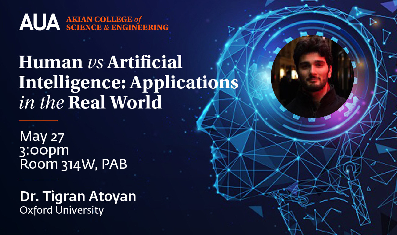 Human vs Artificial Intelligence: Applications in the Real World, Tigran Atoyan has a Ph.D. in Mathematics from Oxford University - American University of Armenia (AUA) Akian College of Science and Engineering