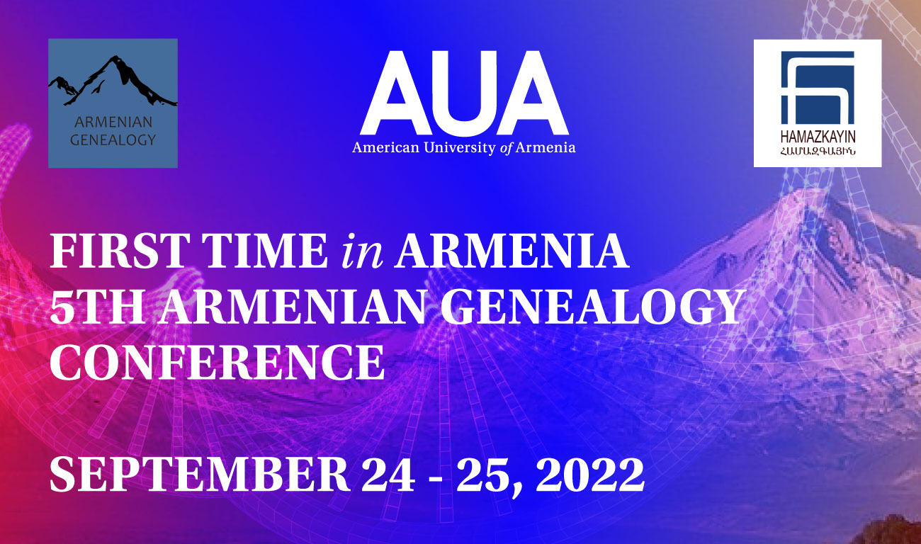 First time in Armenia 5th Armenian Genealogy Conference 24-25 September 2022 American University of Armenia