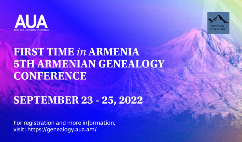 First time in Armenia 5th Armenian Genealogy Conference 23-25 September 2022 American University of Armenia