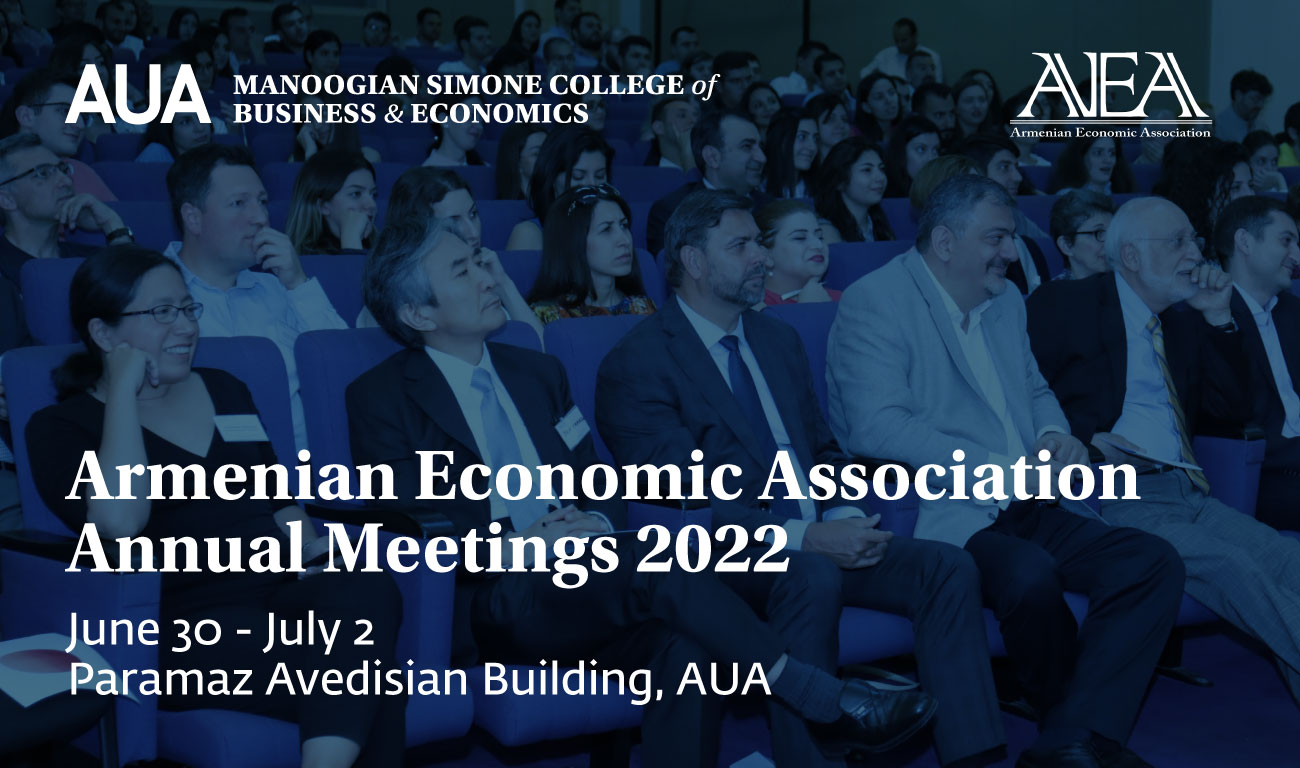 Armenian Economic Association Annual Meetings American University of Armenia Manoogian Simone College of Business and Economics July 1-2, 2022