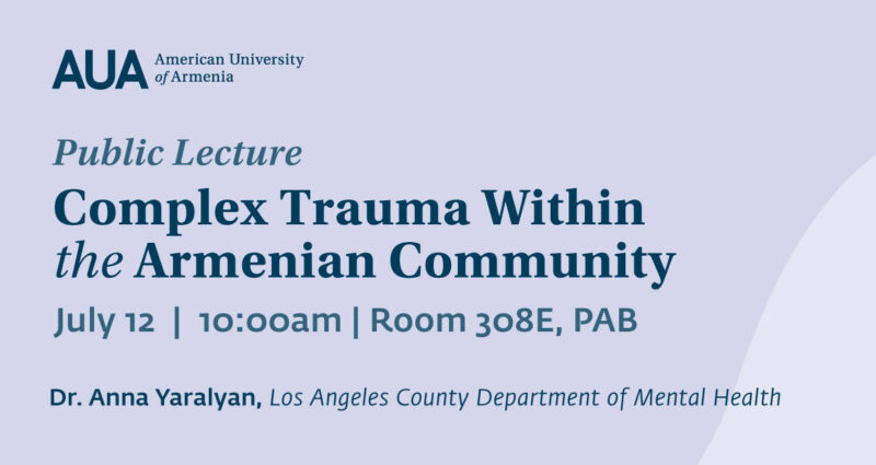 Complex Trauma Within the Armenian Community - Dr Anna Yaralyan - American University of Armenia - General Education