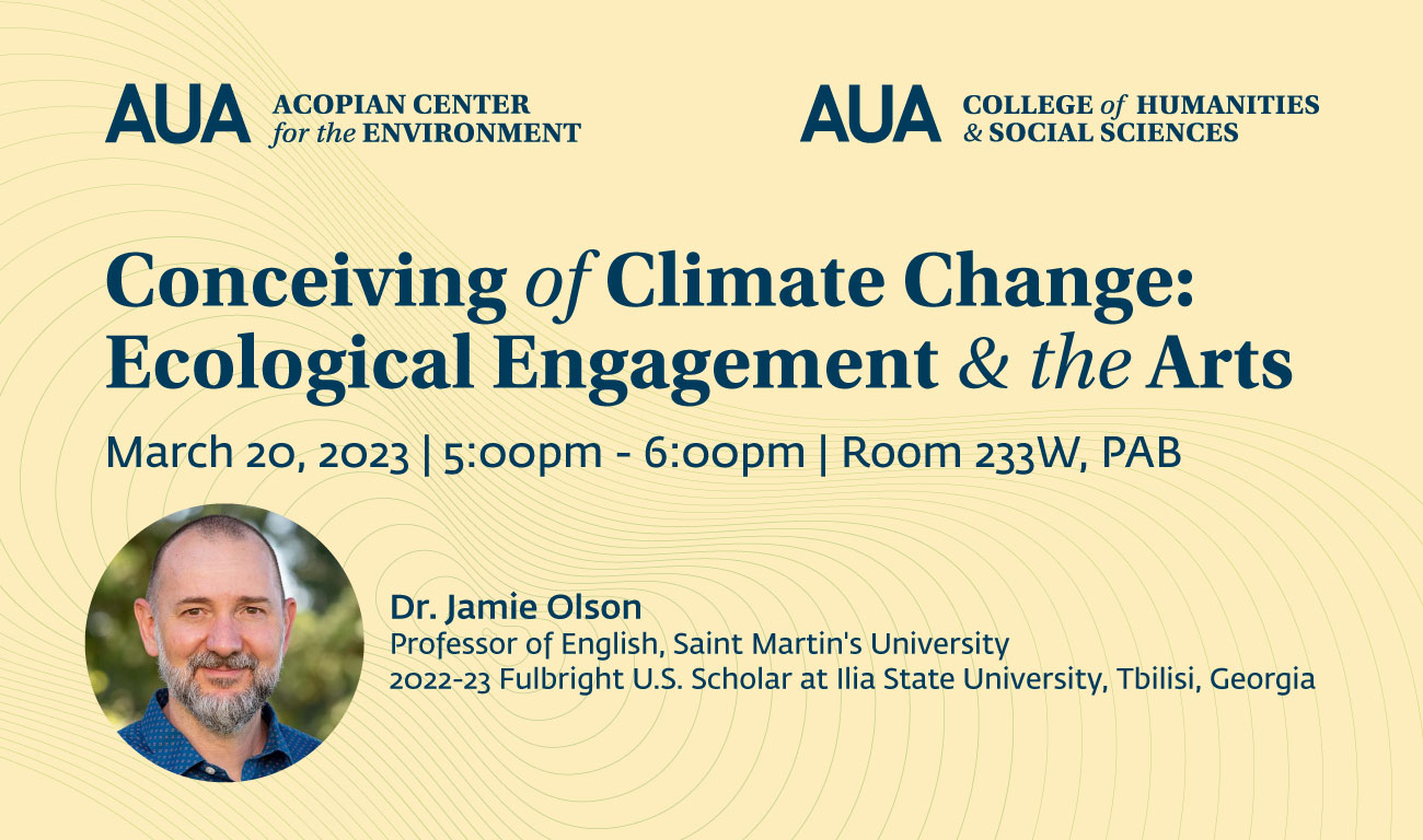 Conceiving of Climate Change Ecological Engagement and the Arts presentation by Dr Jamie Olson at the American University of Armenia