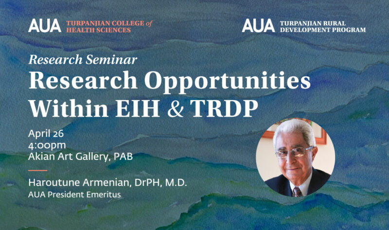 Join the seminar on "Research Opportunities Within EIH and TRDP Programs" to be led by AUA President Emeritus Dr. Haroutune K. Armenian.