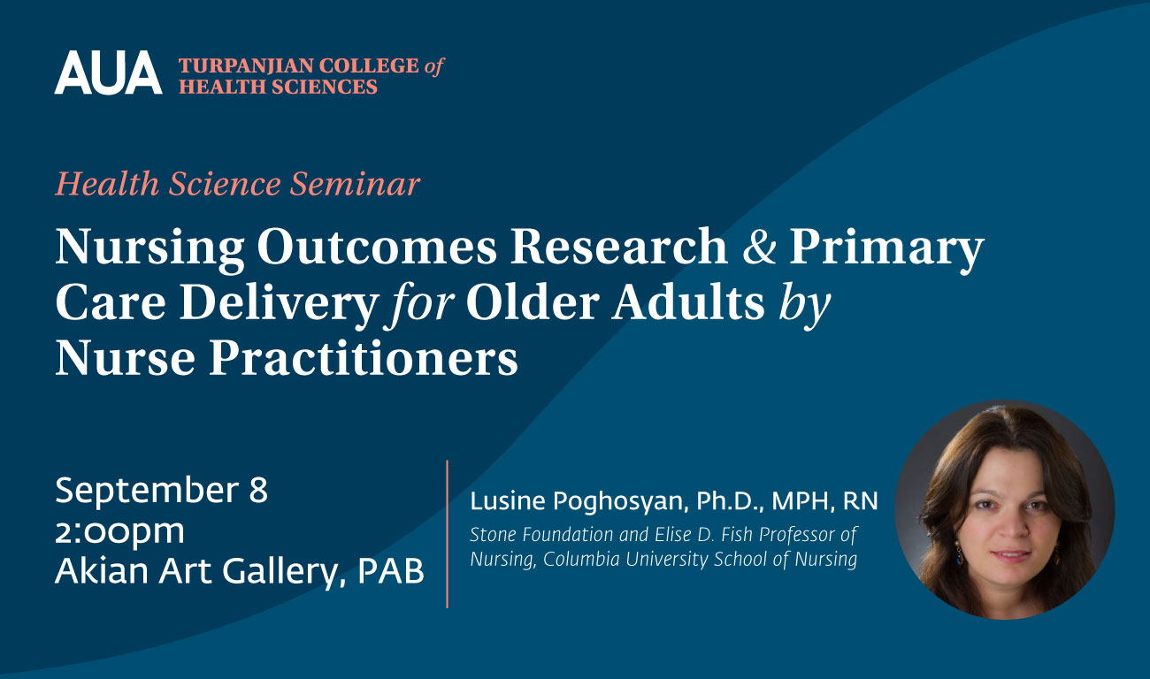 Nursing Outcomes Research and Primary Care Delivery for Older Adults by Nurse Practitioners -- event at the American University of Armenia featuring AUA alumna Dr. Lusine Poghosyan